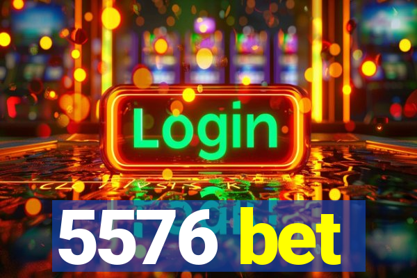 5576 bet